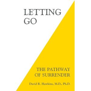Hawkins MD PhD, David R. Letting Go: The Pathway of Surrender Hawkins MD PhD, David R. Letting Go: The Pathway of Surrender
