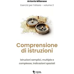 Milanese, Log Antonio Esercizi per l'afasia Volume 2: comprensione di istruzioni: Istruzioni semplici, multiple e complesse, indicazioni spaziali (Il trattamento dell'afasia) Milanese, Log Antonio Esercizi per l'afasia Volume 2: comprensione di istruzioni: Istruzioni semplici, multiple e complesse, indicazioni spaziali (Il trattamento dell'afasia)
