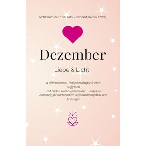Drescher-Schmuhl, Nicole Dezember Liebe und Licht: 31 Affirmationen, Reflexionsfragen & Mini-Aufgaben mit Karten zum Ausschneiden – inklusive Anleitung für Kartenhalter, ... (Achtsam durchs Jahr Monatsreihe 2026) Drescher-Schmuhl, Nicole Dezember Liebe und Licht: 31 Affirmationen, Reflexionsfragen & Mini-Aufgaben mit Karten zum Ausschneiden – inklusive Anleitung für Kartenhalter, ... (Achtsam durchs Jahr Monatsreihe 2026)