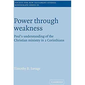 Savage Power Through Weakness: Paul's Understanding of the Christian Ministry in 2 Corinthians: 86 (Society for New Testament Studies Monograph Series, Series Number 86) Savage Power Through Weakness: Paul's Understanding of the Christian Ministry in 2 Corinthians: 86 (Society for New Testament Studies Monograph Series, Series Number 86)