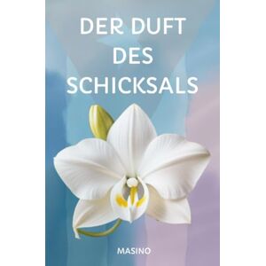 Masino, Masino Der Duft des Schicksals: Zwischen Zigarren, Rum und versteckten Zeichen – gib den Glauben nicht auf Masino, Masino Der Duft des Schicksals: Zwischen Zigarren, Rum und versteckten Zeichen – gib den Glauben nicht auf