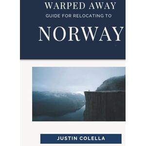 Colella, Justin Warped Away Guide For Relocating to Norway: What No One Tells You About Relocation — Until Now! (Relocate without Stress) Colella, Justin Warped Away Guide For Relocating to Norway: What No One Tells You About Relocation — Until Now! (Relocate without Stress)
