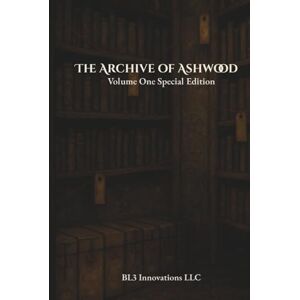 Innovations LLC, BL3 The Archive of Ashwood: Volume One Special Edition Hardcover Innovations LLC, BL3 The Archive of Ashwood: Volume One Special Edition Hardcover