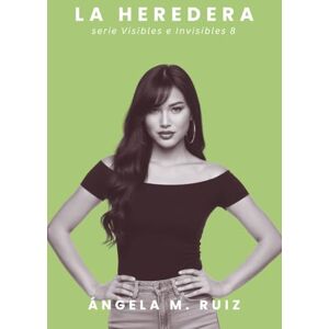 Ruiz, Ángela M. LA HEREDERA (Visibles e Invisibles) Ruiz, Ángela M. LA HEREDERA (Visibles e Invisibles)