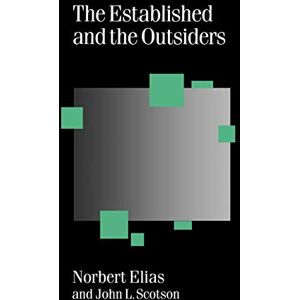 Norbert Elias The Established and the Outsiders: A Sociological Enquiry into Community Problems: 32 (Published in association with Theory, Culture & Society) Norbert Elias The Established and the Outsiders: A Sociological Enquiry into Community Problems: 32 (Published in association with Theory, Culture & Society)