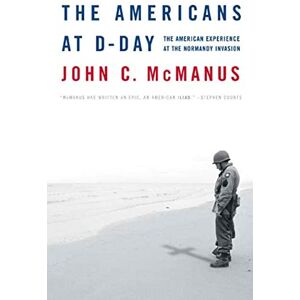 Mcmanus, John The Americans at D-Day: The American Experience at the Normandy Invasion Mcmanus, John The Americans at D-Day: The American Experience at the Normandy Invasion