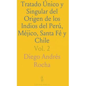 Diego Andrés, Rocha Tratado Único y Singular del Origen de los Indios del Perú, Méjico, Santa Fé y Chile Diego Andrés, Rocha Tratado Único y Singular del Origen de los Indios del Perú, Méjico, Santa Fé y Chile
