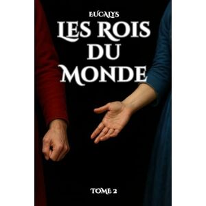 Eucalys Les Rois du Monde T2: deux amants se retrouvent, révélant des secrets qui peuvent changer le monde Eucalys Les Rois du Monde T2: deux amants se retrouvent, révélant des secrets qui peuvent changer le monde