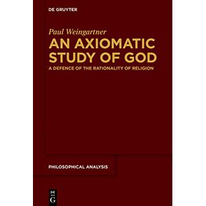 De Gruyter An Axiomatic Study of God: A Defence of the Rationality of Religion (Philosophical Analysis Book 84) De Gruyter An Axiomatic Study of God: A Defence of the Rationality of Religion (Philosophical Analysis Book 84)