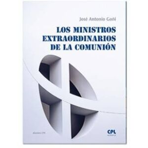 Goñi Beasoain-Paulorena, José Antonio Los Ministros extraordinarios de la comunión: 142 (Dossiers CPL) Goñi Beasoain-Paulorena, José Antonio Los Ministros extraordinarios de la comunión: 142 (Dossiers CPL)