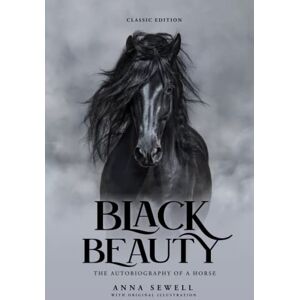 Sewell, Anna Black Beauty: by Anna Sewell with Original Illustrations Sewell, Anna Black Beauty: by Anna Sewell with Original Illustrations