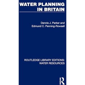 Parker, Dennis J. Water Planning in Britain (Routledge Library Editions: Water Resources) Parker, Dennis J. Water Planning in Britain (Routledge Library Editions: Water Resources)