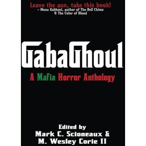 Scioneaux, Mark C. GabaGhoul: A Mafia Horror Anthology Scioneaux, Mark C. GabaGhoul: A Mafia Horror Anthology