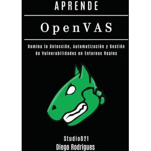 Rodrigues, Diego APRENDE OpenVAS: Domina la Detección, Automatización y Gestión de Vulnerabilidades en Entornos Reales (KALI LINUX & FRAMEWORKS España) Rodrigues, Diego APRENDE OpenVAS: Domina la Detección, Automatización y Gestión de Vulnerabilidades en Entornos Reales (KALI LINUX & FRAMEWORKS España)