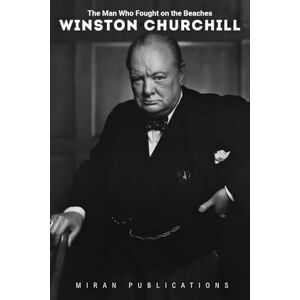 Publications, Miran Winston Churcill: The Man Who Fought on the Beaches Publications, Miran Winston Churcill: The Man Who Fought on the Beaches