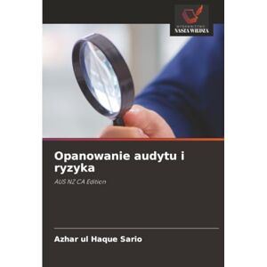 Sario, Azhar ul Haque Opanowanie audytu i ryzyka: AUS NZ CA Edition Sario, Azhar ul Haque Opanowanie audytu i ryzyka: AUS NZ CA Edition