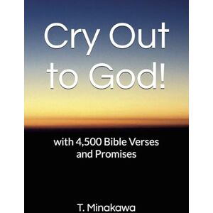 Minakawa, T. Cry Out to God!: with 4,500 Bible Verses and Promises Minakawa, T. Cry Out to God!: with 4,500 Bible Verses and Promises