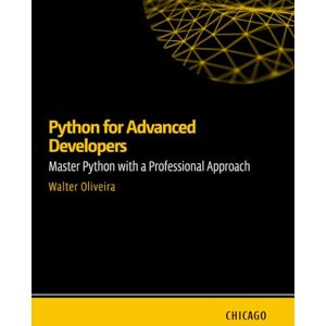Oliveira, Walter Python for Advanced Developers: Master Python with a Professional Approach: Learn advanced techniques in Python, including design patterns, optimization, security, and microservices. Oliveira, Walter Python for Advanced Developers: Master Python with a Professional Approach: Learn advanced techniques in Python, including design patterns, optimization, security, and microservices.