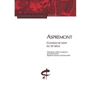 Suard, François Aspremont: Chanson de geste du XIIe siècle Suard, François Aspremont: Chanson de geste du XIIe siècle