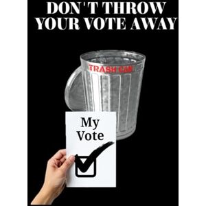 Hagerman, Charles E. Don't Throw Your Vote Away Hagerman, Charles E. Don't Throw Your Vote Away