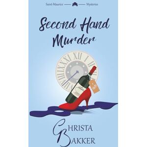 Bakker, Christa Second Hand Murder: A thrilling, race-against-the-clock cozy mystery: 6 (The Saint-Maurice Mysteries) Bakker, Christa Second Hand Murder: A thrilling, race-against-the-clock cozy mystery: 6 (The Saint-Maurice Mysteries)