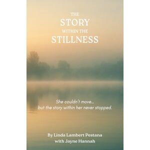 Lambert Pestana, Linda The Story Within the Stillness Lambert Pestana, Linda The Story Within the Stillness