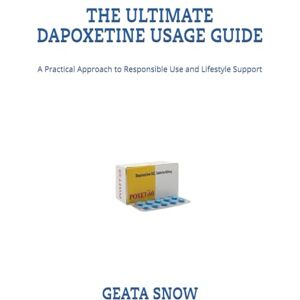 SNOW, GEATA THE ULTIMATE DAPOXETINE USAGE GUIDE: A Practical Approach to Responsible Use and Lifestyle Support SNOW, GEATA THE ULTIMATE DAPOXETINE USAGE GUIDE: A Practical Approach to Responsible Use and Lifestyle Support