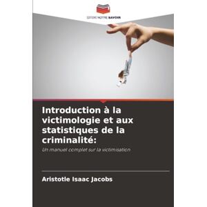 Isaac Jacobs, Aristotle Introduction à la victimologie et aux statistiques de la criminalité:: Un manuel complet sur la victimisation Isaac Jacobs, Aristotle Introduction à la victimologie et aux statistiques de la criminalité:: Un manuel complet sur la victimisation
