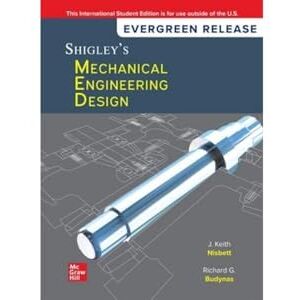 Nisbett, Keith J. Shigley's Mechanical Engineering Design: 2024 Release ISE Nisbett, Keith J. Shigley's Mechanical Engineering Design: 2024 Release ISE