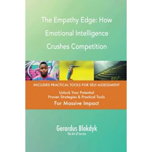 Gerardus Blokdyk - The Art of Service The Empathy Edge: How Emotional Intelligence Crushes Competition Gerardus Blokdyk - The Art of Service The Empathy Edge: How Emotional Intelligence Crushes Competition