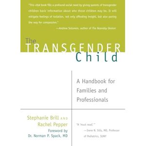 Brill, Stephanie The Transgender Child: A Handbook for Families and Professionals Brill, Stephanie The Transgender Child: A Handbook for Families and Professionals