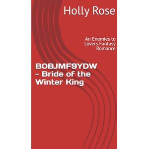 Rose, Holly B0BJMF9YDW Bride of the Winter King: An Enemies to Lovers Fantasy Romance (Winterspell) Rose, Holly B0BJMF9YDW Bride of the Winter King: An Enemies to Lovers Fantasy Romance (Winterspell)