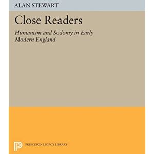 Stewart, Alan Close Readers: Humanism and Sodomy in Early Modern England (Princeton Legacy Library): 363 Stewart, Alan Close Readers: Humanism and Sodomy in Early Modern England (Princeton Legacy Library): 363
