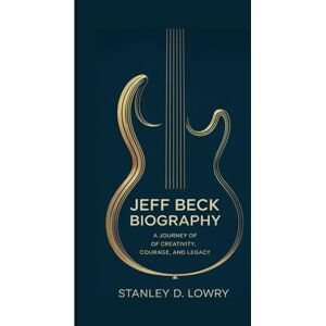 Stanley JEFF BECK BIOGRAPHY: A Journey Of Creativity, Courage, And Legacy Stanley JEFF BECK BIOGRAPHY: A Journey Of Creativity, Courage, And Legacy