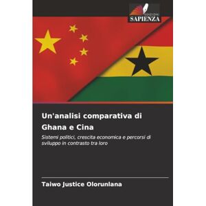 Justice Olorunlana, Taiwo Un'analisi comparativa di Ghana e Cina: Sistemi politici, crescita economica e percorsi di sviluppo in contrasto tra loro Justice Olorunlana, Taiwo Un'analisi comparativa di Ghana e Cina: Sistemi politici, crescita economica e percorsi di sviluppo in contrasto tra loro