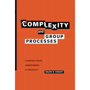 Stacey, Ralph D. D. Complexity and Group Processes: A Radically Social Understanding of Individuals Stacey, Ralph D. D. Complexity and Group Processes: A Radically Social Understanding of Individuals