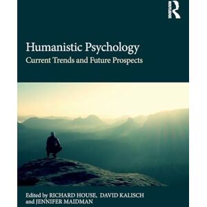Humanistic Psychology: Current Trends and Future Prospects Humanistic Psychology: Current Trends and Future Prospects