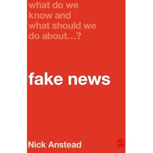Anstead, Nick What Do We Know and What Should We Do About Fake News? Anstead, Nick What Do We Know and What Should We Do About Fake News?