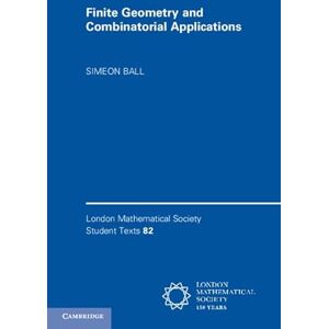 Ball, Simeon Finite Geometry and Combinatorial Applications: 82 (London Mathematical Society Student Texts, Series Number 82) Ball, Simeon Finite Geometry and Combinatorial Applications: 82 (London Mathematical Society Student Texts, Series Number 82)
