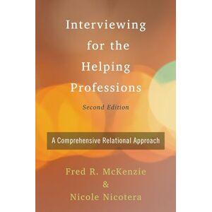 McKenzie, Fred Interviewing for the Helping Professions: A Comprehensive Relational Approach McKenzie, Fred Interviewing for the Helping Professions: A Comprehensive Relational Approach