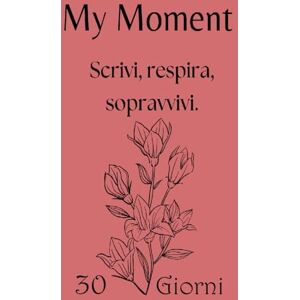Guttuso, Francesco My Moment – Planner 30 giorni per depressione, ansia e giornate difficili: Il primo passo gentile per iniziare a scrivere quando hai il buio addosso e non sai da dove partire. Guttuso, Francesco My Moment – Planner 30 giorni per depressione, ansia e giornate difficili: Il primo passo gentile per iniziare a scrivere quando hai il buio addosso e non sai da dove partire.
