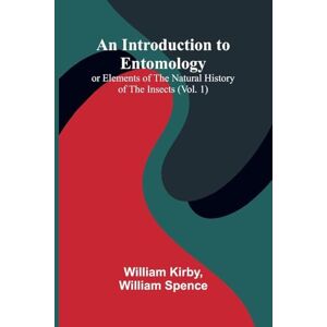Kirby, William A Little English Gallery (Edition1): (Vol. 1); Or Elements Of The Natural History Of The Insects Kirby, William A Little English Gallery (Edition1): (Vol. 1); Or Elements Of The Natural History Of The Insects