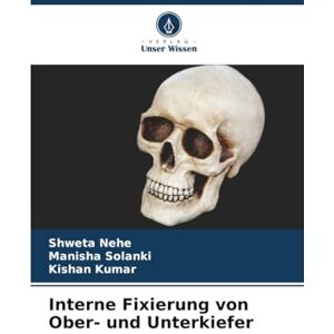 Nehe, Shweta Interne Fixierung von Ober- und Unterkiefer Nehe, Shweta Interne Fixierung von Ober- und Unterkiefer