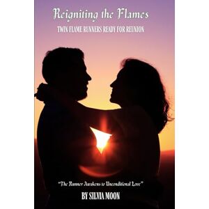 Moon, Silvia Reigniting the Flames: Twin Flame Runners Ready for Reunion: 5 (Love & Distance) Moon, Silvia Reigniting the Flames: Twin Flame Runners Ready for Reunion: 5 (Love & Distance)