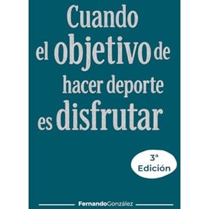 González, Fernando Cuando el objetivo de hacer deporte es disfrutar González, Fernando Cuando el objetivo de hacer deporte es disfrutar