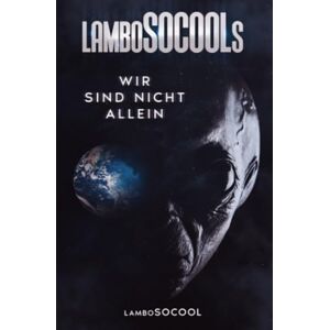 Socool, Lambo lamboSOCOOLs Wir Sind Nicht Allein: Gruselige Ereignisse treffen auf reale Science-Fiction Socool, Lambo lamboSOCOOLs Wir Sind Nicht Allein: Gruselige Ereignisse treffen auf reale Science-Fiction