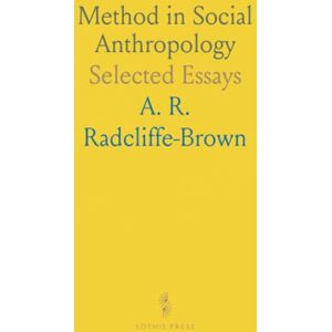 A. R., Radcliffe-Brown Method in Social Anthropology: Selected Essays A. R., Radcliffe-Brown Method in Social Anthropology: Selected Essays