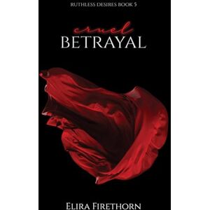 Firethorn, Elira Cruel Betrayal (Ruthless Desires) Firethorn, Elira Cruel Betrayal (Ruthless Desires)