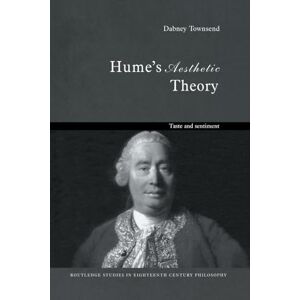 Townsend, Dabney Hume's Aesthetic Theory: Taste and Sentiment (Routledge Studies in Eighteenth-Century Philosophy) Townsend, Dabney Hume's Aesthetic Theory: Taste and Sentiment (Routledge Studies in Eighteenth-Century Philosophy)