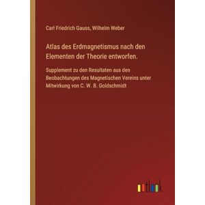 Atlas des Erdmagnetismus nach den Elementen der Theorie entworfen.: Supplement zu den Resultaten aus den Beobachtungen des Magnetischen Vereins unter Mitwirkung von C. W. B. Goldschmidt Atlas des Erdmagnetismus nach den Elementen der Theorie entworfen.: Supplement zu den Resultaten aus den Beobachtungen des Magnetischen Vereins unter Mitwirkung von C. W. B. Goldschmidt
